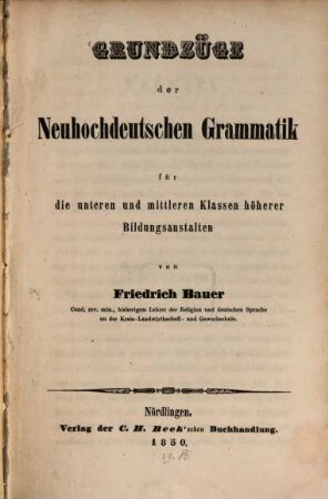 Grundzüge der neuhochdeutschen Grammatik für die unteren und mittleren Klassen höherer Bildungsanstalten