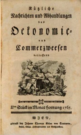 ... Band der wienerischen Nachrichten und Abhandlungen aus dem Oekonomie- und Commerzweesen. 1,2. 1767