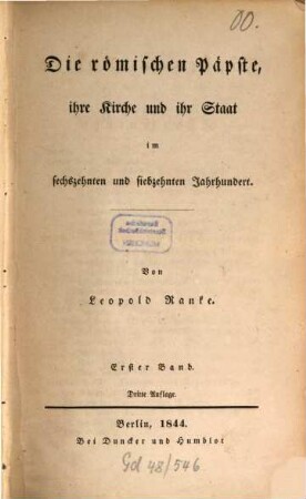 Fürsten und Völker von Süd-Europa im sechszehnten und siebzehnten Jahrhundert : vornehmlich aus ungedruckten Gesandtschafts-Berichten, 2. Die römischen Päpste, ihre Kirche und ihr Staat im sechszehnten und siebzehnten Jahrhundert ; Bd. 1