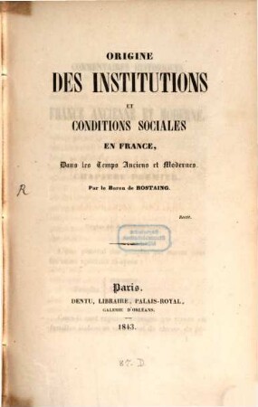 Origine des Institutions et conditions sociales en France, dans les temps anciens et modernes