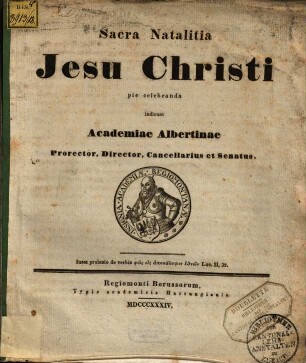 Sacra natalitia Jesu Christi pie celebranda indicunt Academiae Albertinae Prorector, Director, Cancellarius et Senatus