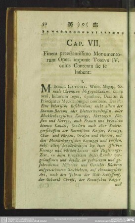Cap. VII. Finem praestantissimo Monumentorum Operi imponit Tomus IV. cuius Contenta sic se habent: