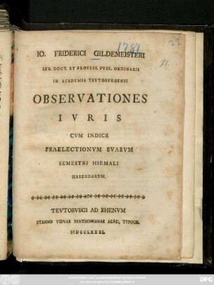 Io. Friderici Gildemeisteri Ivr. Doct. Et Profess. Pvbl. Ordinarii In Academia Tevtobvrgensi Observationes Ivris : Cvm Indice Praelectionvm Svarvm Semestri Hiemali Habendarvm