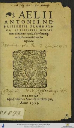 AELII ANTONII NEBRISSENSIS GRAMMATICA, AB INFINITIS MENDIS nunc demùm recognita, diuersorum[que] exemplarium collatione locupletata.