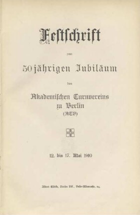 Festschrift zum 50jährigen Jubiläum des Akademischen Turnvereins zu Berlin (ATV) : 12. bis 17. Mai 1910