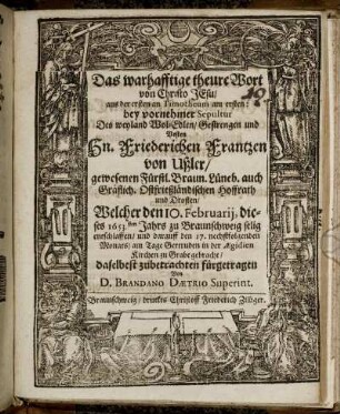 Das warhafftige theure Wort von Christo Jesu/ aus der ersten an Timotheum am ersten : bey vornehmer Sepultur Des ... Hn. Friederichen Frantzen von Ußler ... Welcher den 10. Februarii, dieses 1653.sten Jahrs zu Braunschweig selig entschlaffen/ und darauff den 17. nechstfolgenden Monats/ am Tage Gertruden in der Aegidien Kirchen zu Grabe gebracht/ daselbst zubetrachten fürgetragen