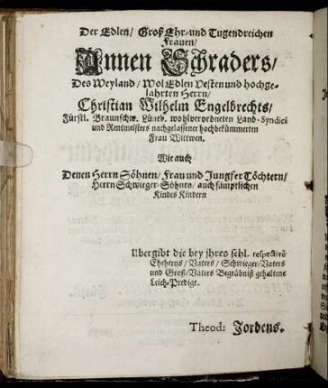 Der Edlen/ Groß Ehr- und Tugendreichen Frauen/ Annen Schraders/ [...] Herrn Christian Wilhelm Engelbrechts/ [...] Wittwen [...]