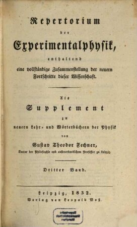Repertorium der Experimentalphysik : enthaltend eine vollständige Zusammenstellung der neuern Fortschritte dieser Wissenschaft ; Als Supplement zu neuern Lehr- und Wörterbüchern der Physik. Bd. 3 (1832)