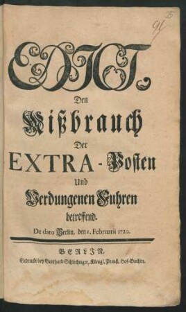 Edict, Den Mißbrauch Der Extra-Posten Und Verdungenen Fuhren betreffend : De dato Berlin, den 1. Februarii 1720.