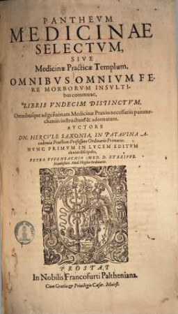 Pantheum medicinae selectum : sive medicinae practicae templum, omnibus omnium fere morborum insultibus commune, libris undecim distinctum ...