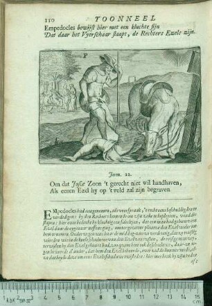 Empedocles bewijst hier met een kluchte fijn Dat daar het Vyerschaar slaapt, de Rechters Ezels zijn. Om dat Josiæ Zoon 't gerecht niet wil handhaven, Als eenen Ezel hy op 't veld zal zijn begraven.
