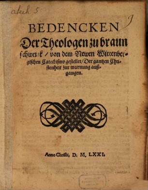 Bedencken Der Theologen zu braunschweigk von dem Newen Wittenbergischen Catechismo gestellet : Der gantzen Christenheit zur warnung außgangen