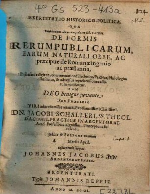 Exercitatio Historico-Politica, Qua Polybianum apospasmation lib. 6. Histor. De Formis Rerumpublicarum, Earum Naturali Orbe, Ac praecipue de Romanae ingenio ac praestantia, In theses redigitur ... & adversus reprehensiones aliorum vindicatur