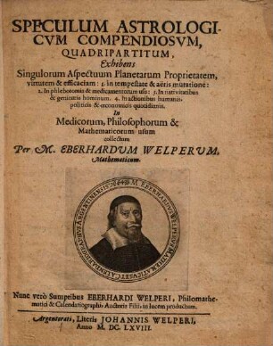 Speculum astrologicum compendiosum quadripartitum : exhibens singulorum aspectuum planetarum proprietatem, virtutem & efficaciam ... ; in medicorum, philosophorum & mathematicorum usum collectum