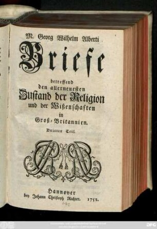 Teil 3: M. Georg Wilhelm Alberti Briefe betreffende den allerneuesten Zustand der Religion und der Wißenschaften in Groß-Brittanien