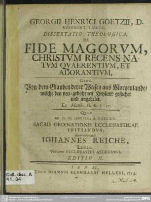 Georgii Henrici Goetzii, D. Superint. Lubec. Dissertatio Theologica, De Fide Magorum, Christum Recens Natum Quaerentium, Et Adorantium : Ex Matth. II. V. 1 - 12