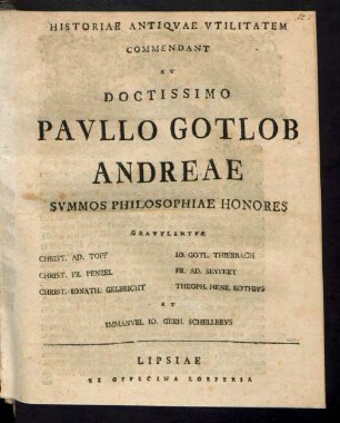 Historiae Antiqvae Vtilitatem Commendant Et Doctissimo Pavllo Gotlob Andreae Svmmos Philosophiae Honores Gratvlantvr Christ. Ad. Topf ...