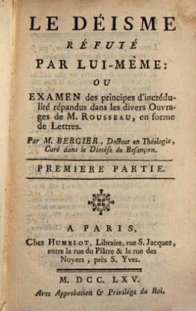 Le Déisme Réfuté Par Lui-Même: Ou Examen des principes d'incrédulité répandus dans les divers Ouvrages de M. Rousseau, en forme de Lettres. 1