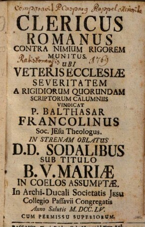 Clericus romanus contra nimium rigorem munitus : ubi veteris ecclesiae severitatem a rigidiorum quorundam scriptorum calumniis