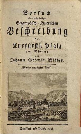Versuch einer vollständigen Geographisch-Historischen Beschreibung der Kurfürstl. Pfalz am Rheine. 4