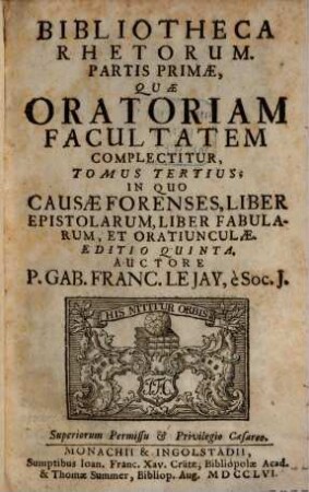 Bibliotheca rhetorum : Praecepta et exempla complectens, quae tam ad oratoriam facultatem, quam ad poeticam pertinent ; Discipulis pariter ac magistris perutilis, 3. In Quo Causae Forenses, Liber Epistolarum, Liber Fabularum, Et Oratiunculae