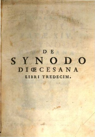 Sanctissimi Domini Nostri Benedicti Papae XIV. De Synodo Dioecesana : Libri Tredecim ; In Duos Tomos Distributi, 1
