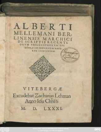 ALBERTI || MELLEMANI BER=||LINENSIS MARCHICI || DE SCRIPTIS RECENTI-||ORVM PHILOSOPHORVM EPI-||STOLA AD IOHANNEM MEIE-|| RVM LIPSIENSEM.||