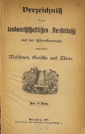 Verzeichniss der zur landwirthschaftlichen Ausstellung auf der Theresienwiese angemeldeten Maschinen, Geräthe und Thiere