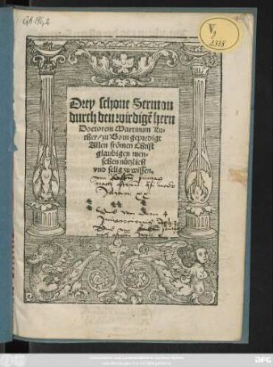 Drey schone Sermon || durch den wirdigẽ hern || Doctorem Martinum Lu=||ther/ zu Born gepredigt || ... ||