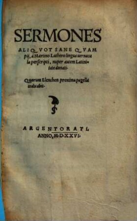 Sermones Aliqvot Sane Qvam pij, à Martino Luthero lingua uernacula perscripti, nuper autem Latinitate donati : Quorum Elechon proxima pagella indicabit