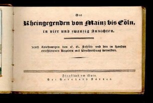 Die Rheingegenden von Mainz bis Cöln in vier und zwanzig Ansichten