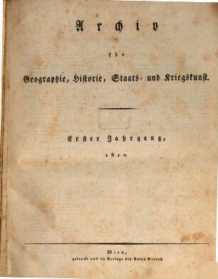 Archiv für Geographie, Historie, Staats- und Kriegskunst, 1. 1810