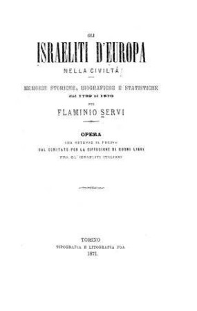 Gli Israeliti d'Europa nella civiltà : memorie storiche, biografiche e statistiche dal 1789 al 1870 / per Flaminio Servi