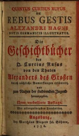 De rebus gestis Alexandri Magni : notis germanicis illustratus = Die Geschichtbücher des Q. Curtius Rufus Von den Thaten Alexanders des Großen