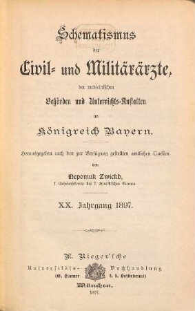 Schematismus der Civil- und Militär-Ärzte, der medicinischen Behörden und Unterrichtsanstalten im Königreich Bayern. 20. 1897