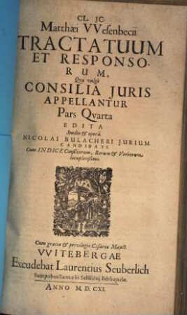 Matthaei Wesenbecii tractatuum et responsorum, quae vulgo consilia iuris appellantur pars .... 4