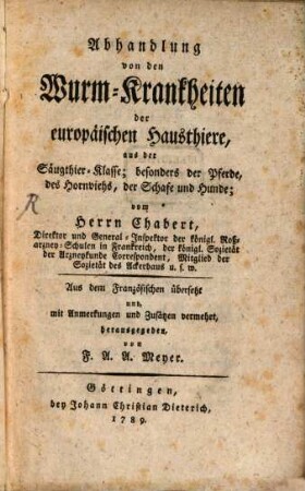 Abhandlung von den Wurm-Krankheiten der europäischen Hausthiere aus der Säugetier-Klasse : besonders der Pferde, des Hornviehs, der Schafe und Hunde