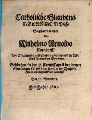 Catholische Glaubens-Bekandtnus : Geschehen ... in der Churfürstl. Haupt- und Residentz-Stadt München den 20. Novembris Im Jahr 1661