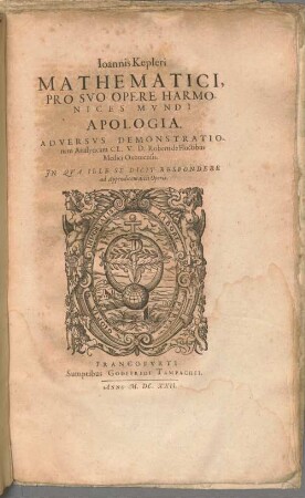 Joannis Kepleri Mathematici, Pro suo Opere Harmonices Mundi Apologia. Adversus Demonstrationem Analyticam CL.V.D. Roberti de Fluctibus Medici Oxoniensis : In Qua Ille Se Dicit Respondere ad Appendicem dicti Operis