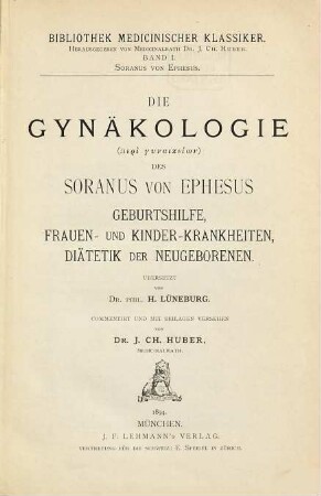 Die Gynäkologie (Peri gynaikeiōn) des Soranus von Ephesus : Geburtshilfe, Frauen- und Kinder-Krankheiten, Diätetik der Neugeborenen