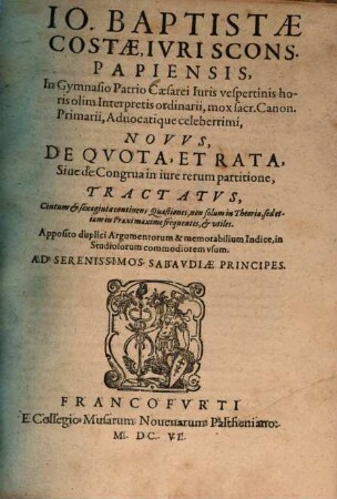 Jo. Baptistae Costae, Iuriscons. Papiensis, In Gymnasio Patrio Caesarei Iuris vespertinis horis ... Novus, De Quota, Et Rata, Sive de Congrua in iure rerum partitione, Tractatus