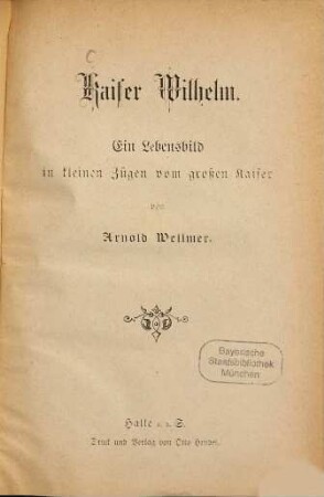 Kaiser Wilhelm : ein Lebensbild in kleinen Zügen vom großen Kaiser