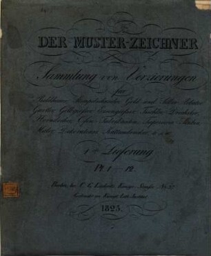 Der Muster-Zeichner : Sammlung von Verzierungen für Bildhauer, Stempelschneider, Gold- und Silber-Arbeiter ...