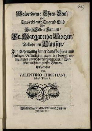 Wolverdiente Ehren-Seul/ über Das erblaßte Tugend-Bild Der .... Fr. Margarethae Clotzin/ Gebohrnen Clausin ...