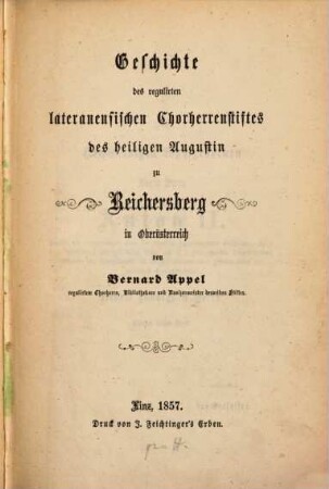 Geschichte des regulirten lateranensischen Chorherrenstiftes des heiligen Augustin zu Reichersberg in Oberösterreich
