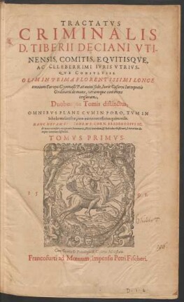 Tractatus Criminalis D. Tiberii Deciani Utinensis ... Tomus Primus.