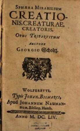 Sphaera Mirabilium Creationis, Creaturae, Creatoris : Opus Tripartitum