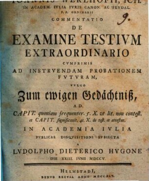 Commentatio de examine testium extraordinario, cum primis ad instruendam probationem futuram, vulgo zum ewigen Gedächtniß : ad capit. quoniam frequenter 5. X. ut lit. non contest. et capit. significavit 41. X. de test. et attest.