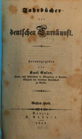 Jahrbücher der deutschen Turnkunst : Blätter für die Angelegenheiten die deutschen Turnwesens, vornehmlich in seiner Richtung auf Erziehung und Gesundheitspflege. 1, 1. 1843