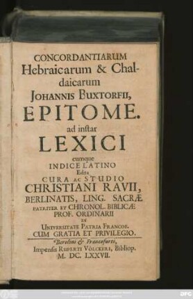 Concordantiarum Hebraicarum & Chaldaicarum Johannis Buxtorfii, Epitome : ad instar Lexici cumque Indice Latino